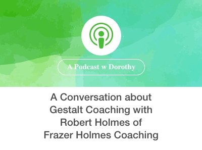 A Conversation about Gestalt Coaching with Robert Holmes of Frazer Holmes Coaching